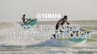 Walkthrough Yamaha's 2025 JetBlaster Series